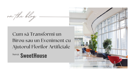 Cum să Transformi un Birou sau un Eveniment cu Ajutorul Florilor Artificiale